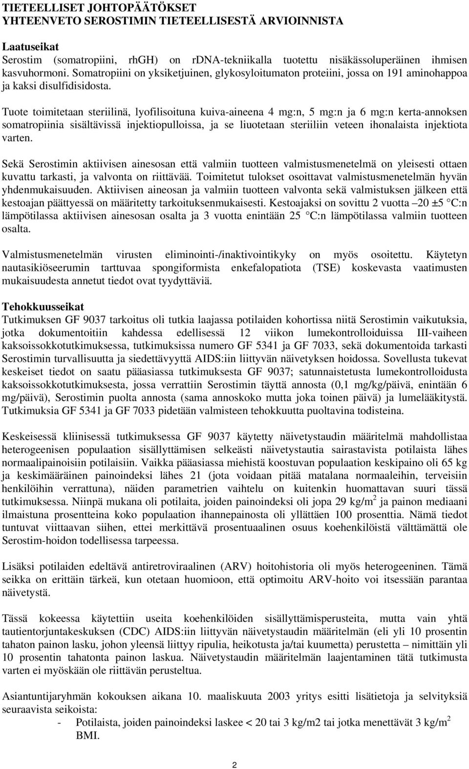 Tuote toimitetaan steriilinä, lyofilisoituna kuiva-aineena 4 mg:n, 5 mg:n ja 6 mg:n kerta-annoksen somatropiinia sisältävissä injektiopulloissa, ja se liuotetaan steriiliin veteen ihonalaista