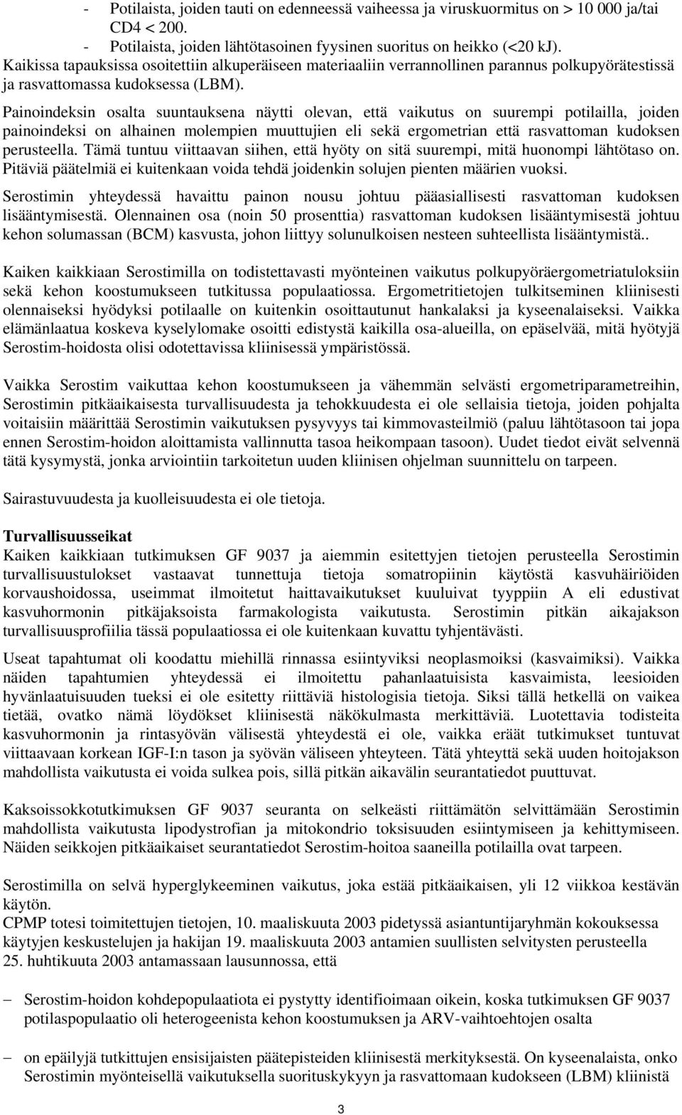 Painoindeksin osalta suuntauksena näytti olevan, että vaikutus on suurempi potilailla, joiden painoindeksi on alhainen molempien muuttujien eli sekä ergometrian että rasvattoman kudoksen perusteella.