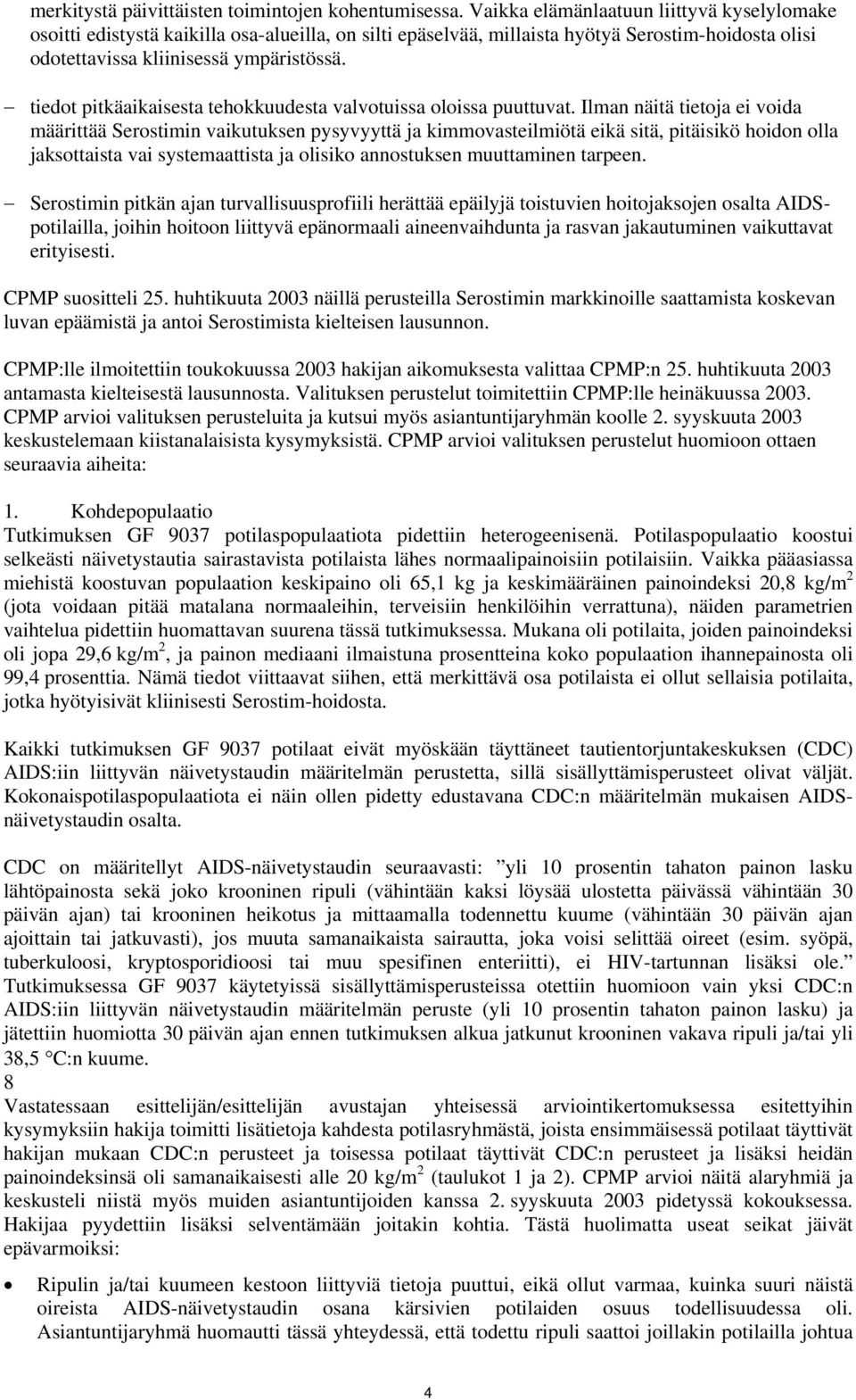 tiedot pitkäaikaisesta tehokkuudesta valvotuissa oloissa puuttuvat.