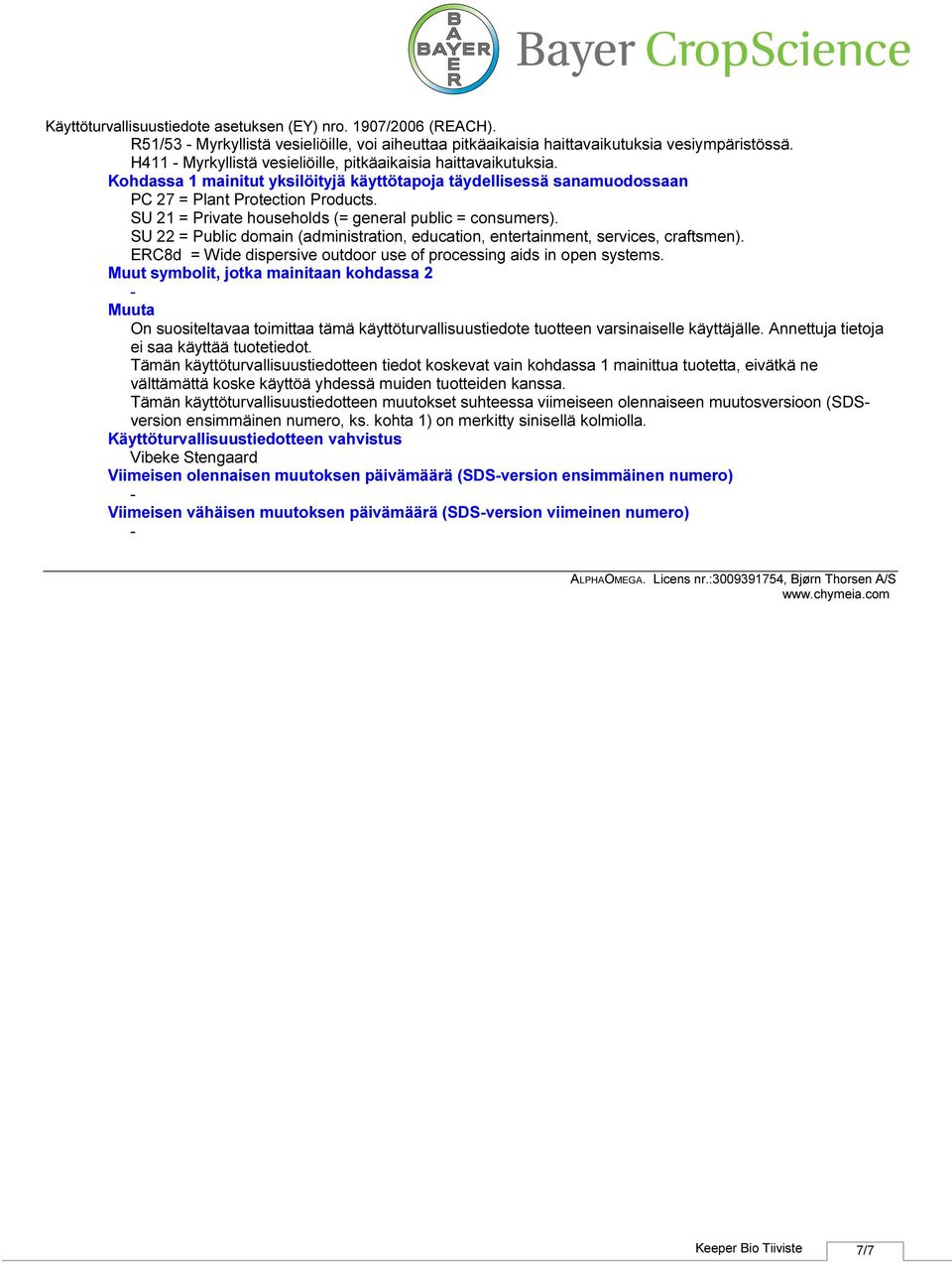 SU 22 = Public domain (administration, education, entertainment, services, craftsmen). ERC8d = Wide dispersive outdoor use of processing aids in open systems.