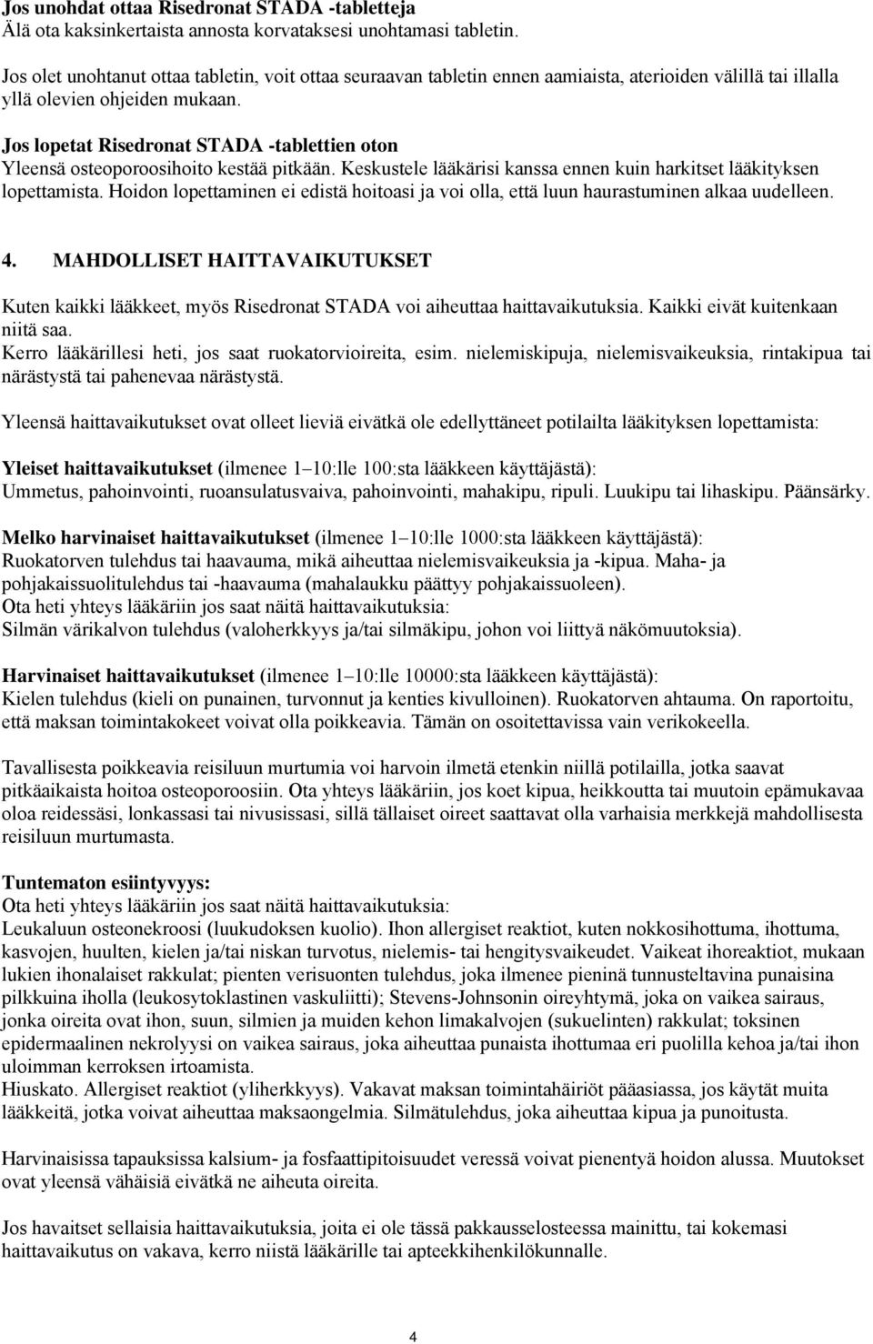 Jos lopetat Risedronat STADA -tablettien oton Yleensä osteoporoosihoito kestää pitkään. Keskustele lääkärisi kanssa ennen kuin harkitset lääkityksen lopettamista.