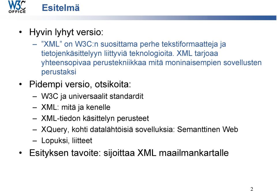 XML tarjoaa yhteensopivaa perustekniikkaa mitä moninaisempien sovellusten perustaksi Pidempi versio, otsikoita: