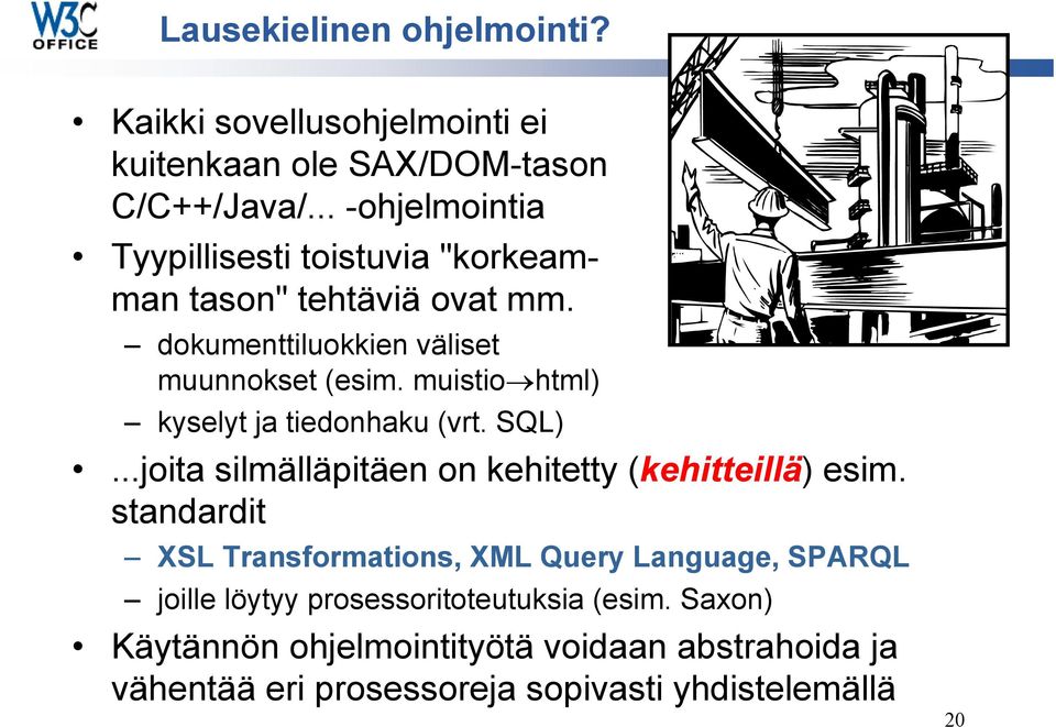 muistio html) kyselyt ja tiedonhaku (vrt. SQL)...joita silmälläpitäen on kehitetty (kehitteillä) esim.