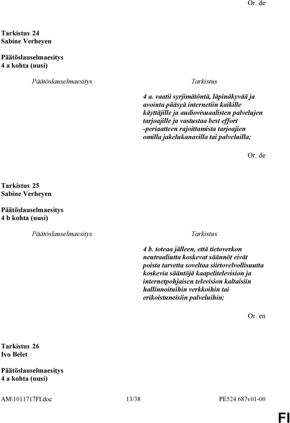 -periaatteen rajoittamista tarjoajien omilla jakelukanavilla tai palveluilla; 25 Sabine Verheyen 4 b kohta (uusi) 4 b.