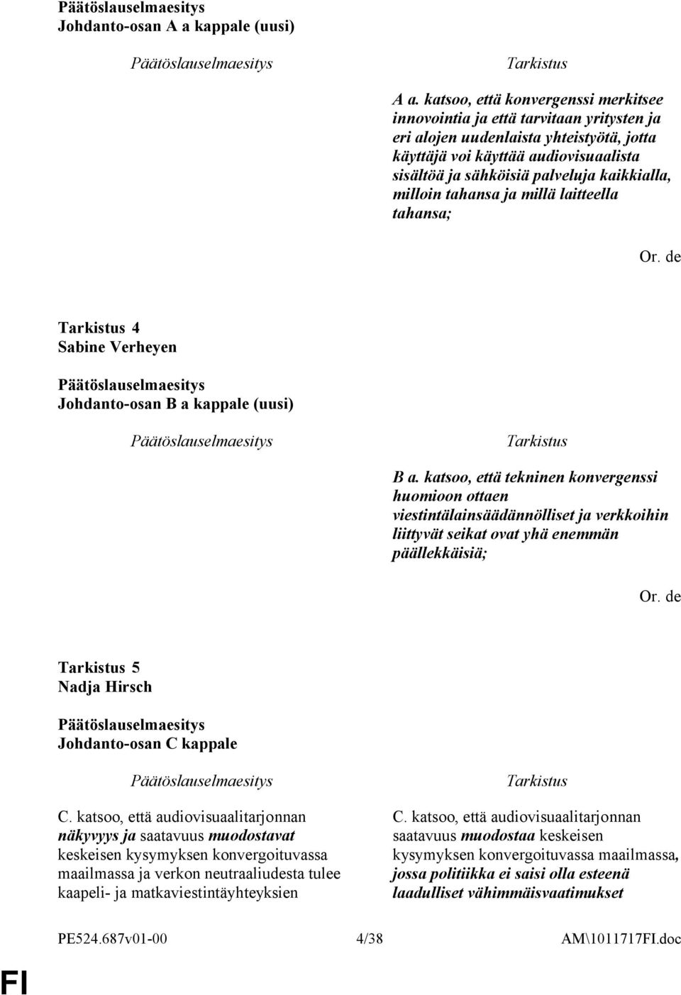 kaikkialla, milloin tahansa ja millä laitteella tahansa; 4 Sabine Verheyen Johdanto-osan B a kappale (uusi) B a.