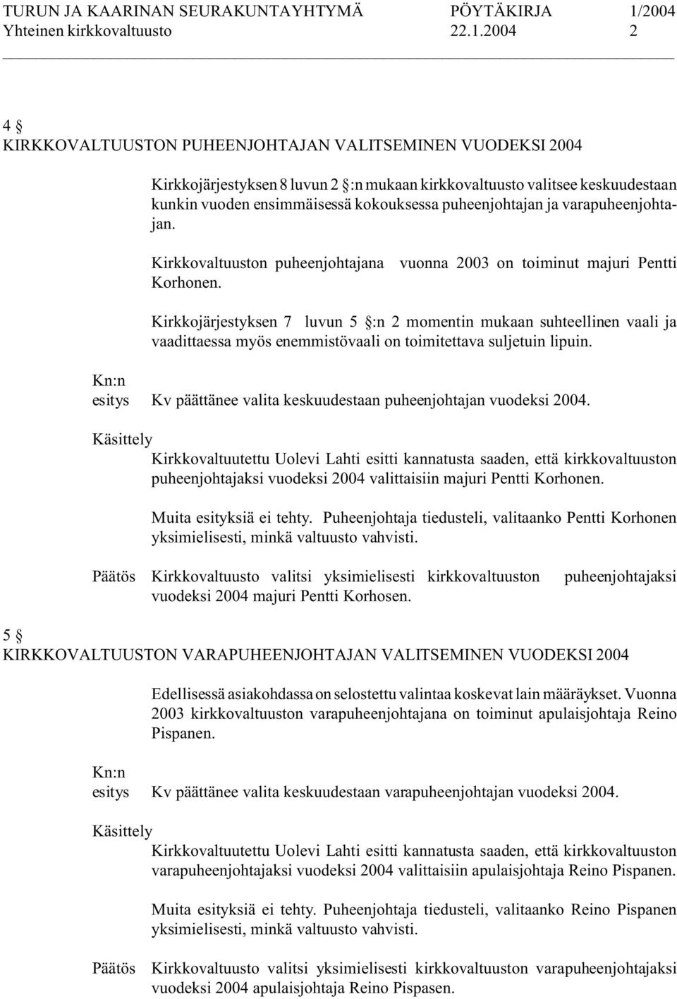 puheenjohtajan ja varapuheenjohtajan. Kirkkovaltuuston puheenjohtajana vuonna 2003 on toiminut majuri Pentti Korhonen.