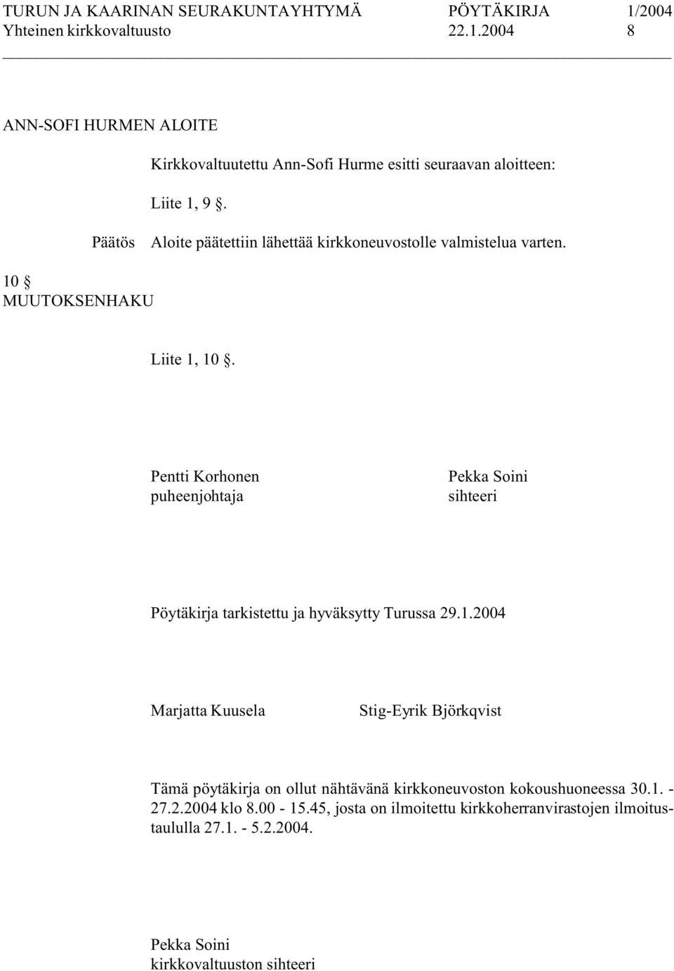 Pentti Korhonen puheenjohtaja Pekka Soini sihteeri Pöytäkirja tarkistettu ja hyväksytty Turussa 29.1.