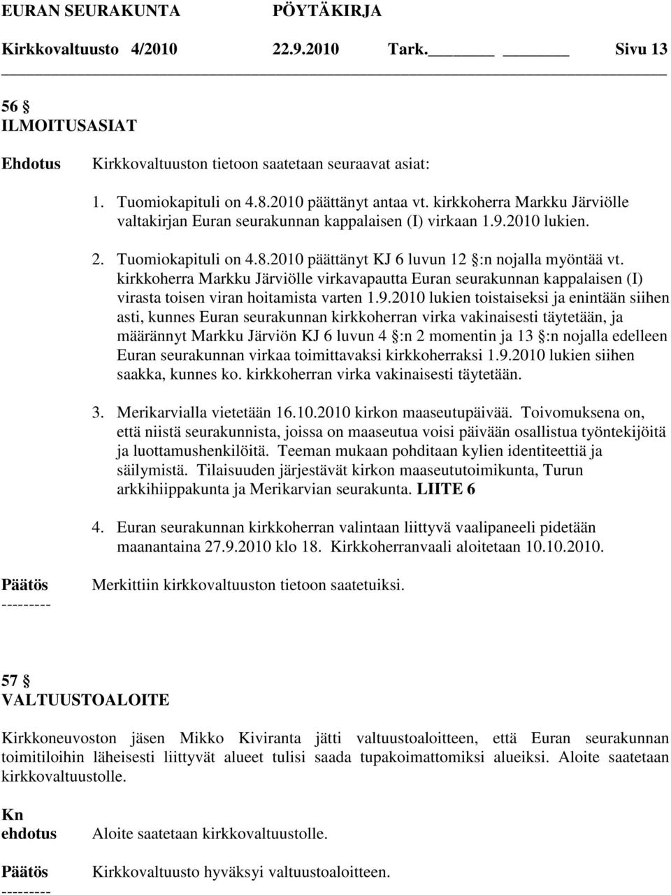 kirkkoherra Markku Järviölle virkavapautta Euran seurakunnan kappalaisen (I) virasta toisen viran hoitamista varten 1.9.