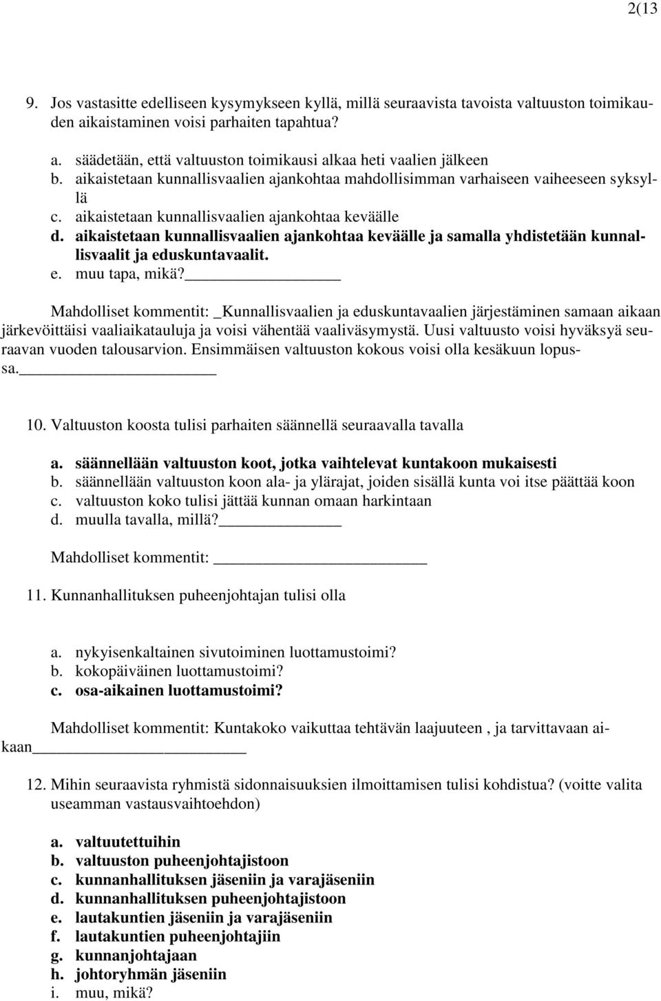 aikaistetaan kunnallisvaalien ajankohtaa keväälle ja samalla yhdistetään kunnallisvaalit ja eduskuntavaalit. e. muu tapa, mikä?
