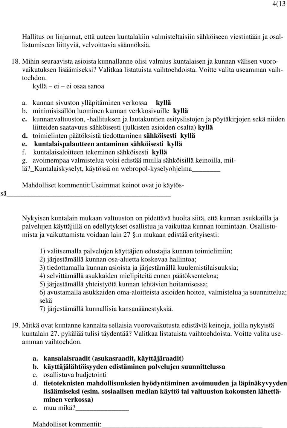 kyllä ei ei osaa sanoa a. kunnan sivuston ylläpitäminen verkossa kyllä b. minimisisällön luominen kunnan verkkosivuille kyllä c.