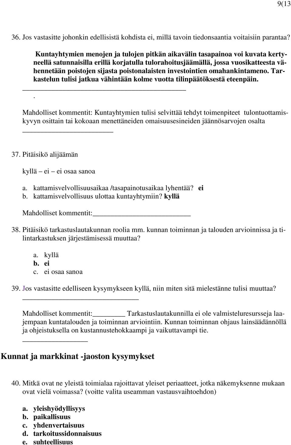 poistonalaisten investointien omahankintameno. Tarkastelun tulisi jatkua vähintään kolme vuotta tilinpäätöksestä eteenpäin.