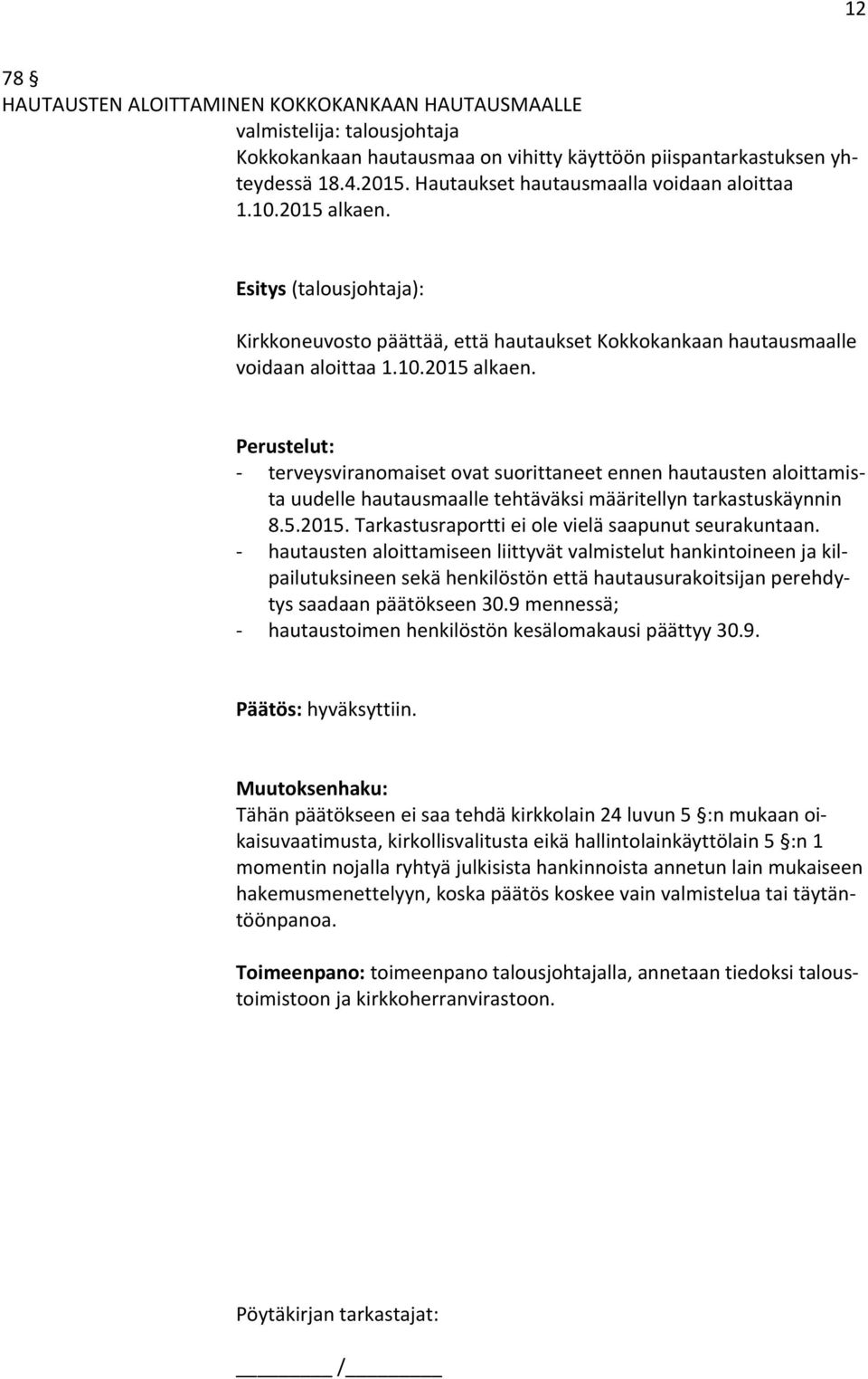 Esitys (talousjohtaja): Kirkkoneuvosto päättää, että hautaukset Kokkokankaan hautausmaalle voidaan aloittaa 1.10.2015 alkaen.