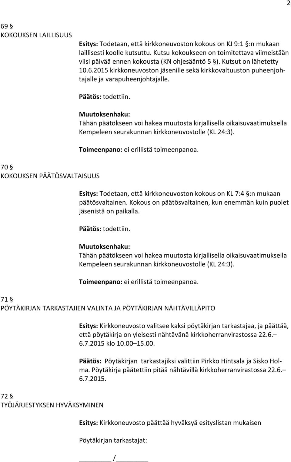 2015 kirkkoneuvoston jäsenille sekä kirkkovaltuuston puheenjohtajalle ja varapuheenjohtajalle. 70 KOKOUKSEN PÄÄTÖSVALTAISUUS Päätös: todettiin.