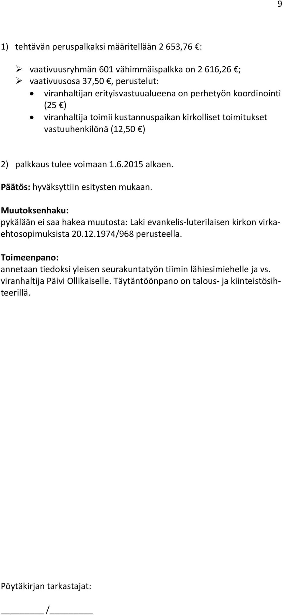 1.6.2015 alkaen. Päätös: hyväksyttiin esitysten mukaan. pykälään ei saa hakea muutosta: Laki evankelis-luterilaisen kirkon virkaehtosopimuksista 20.12.