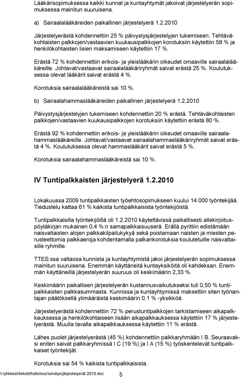 Tehtäväkohtaisten palkkojen/vastaavien kuukausipalkkojen korotuksiin käytettiin 58 % ja henkilökohtaisten lisien maksamiseen käytettiin 17 %.
