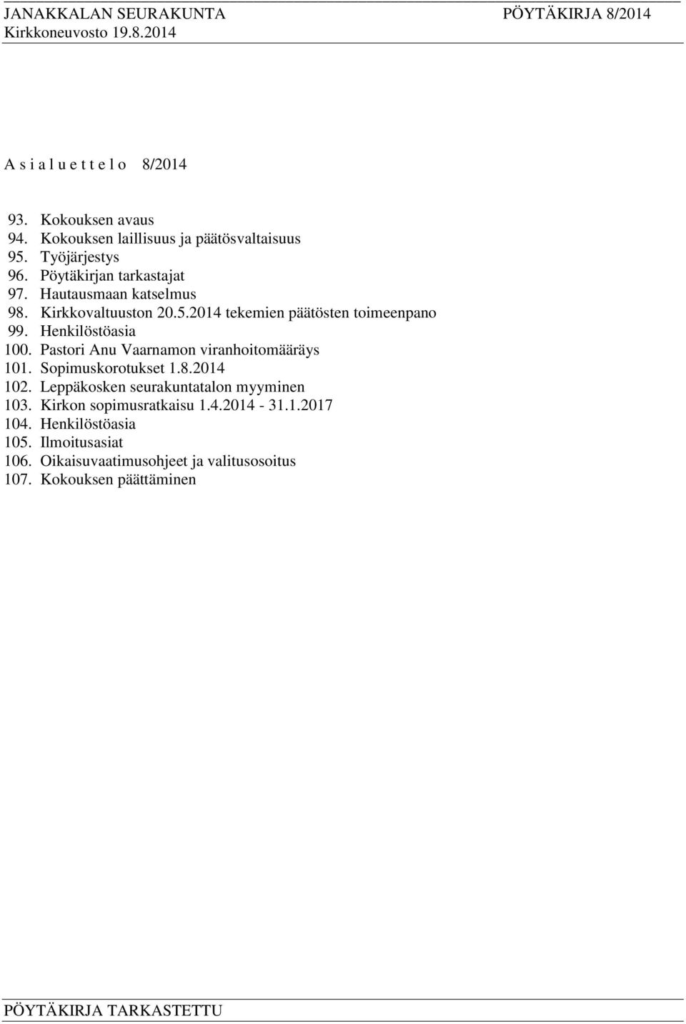 Henkilöstöasia 100. Pastori Anu Vaarnamon viranhoitomääräys 101. Sopimuskorotukset 1.8.2014 102.
