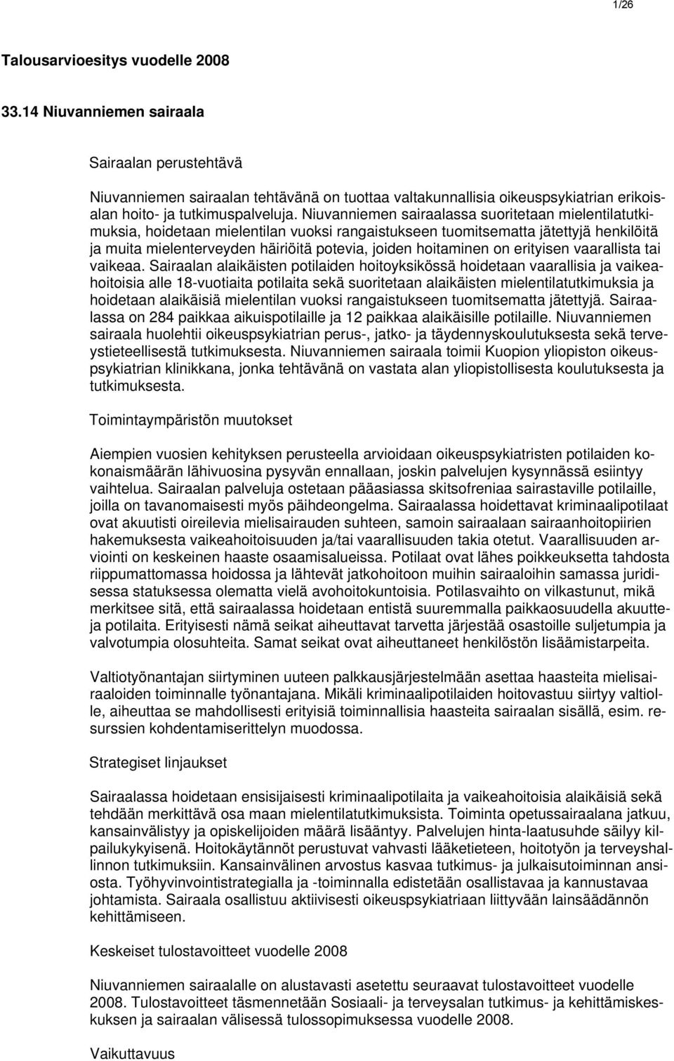 Niuvanniemen sairaalassa suoritetaan mielentilatutkimuksia, hoidetaan mielentilan vuoksi rangaistukseen tuomitsematta jätettyjä henkilöitä ja muita mielenterveyden häiriöitä potevia, joiden