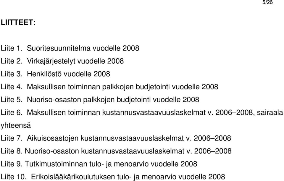 Maksullisen toiminnan kustannusvastaavuuslaskelmat v. 2006 2008, sairaala yhteensä Liite 7. Aikuisosastojen kustannusvastaavuuslaskelmat v.