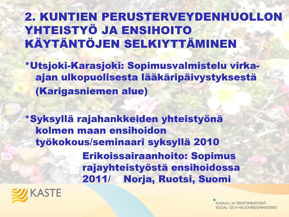 (Karigasniemen alue) *Syksyllä rajahankkeiden yhteistyönä kolmen maan ensihoidon