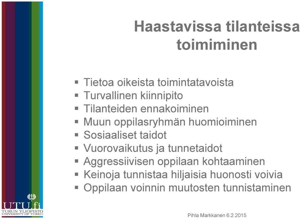 huomioiminen Sosiaaliset taidot Vuorovaikutus ja tunnetaidot Aggressiivisen