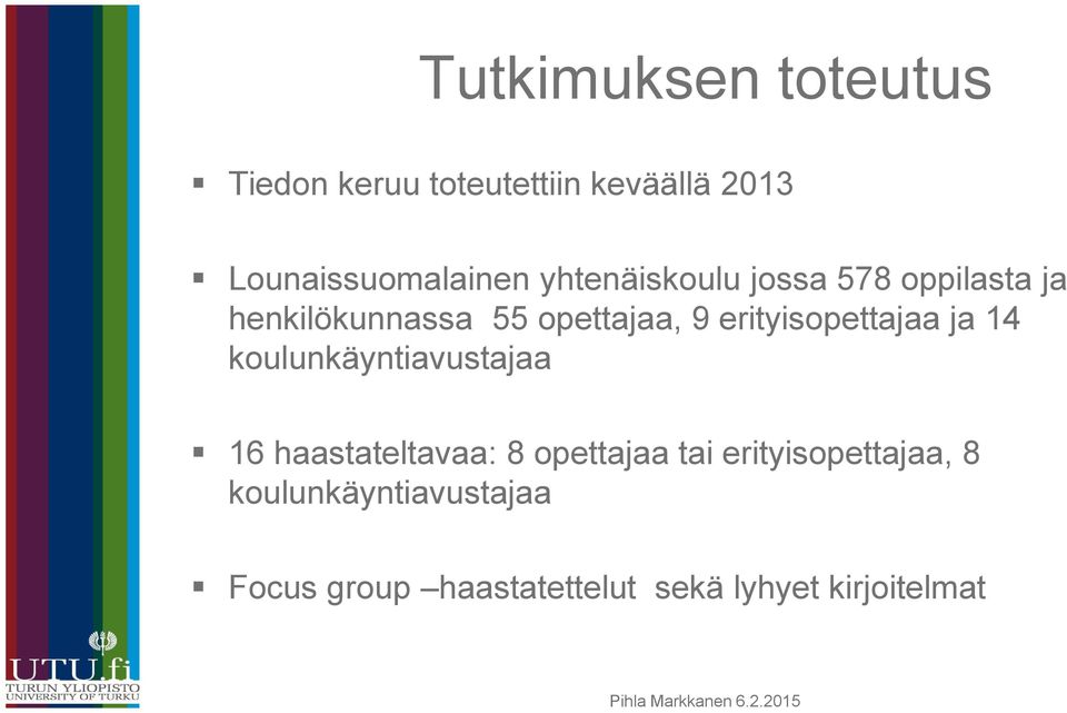 erityisopettajaa ja 14 koulunkäyntiavustajaa 16 haastateltavaa: 8 opettajaa tai