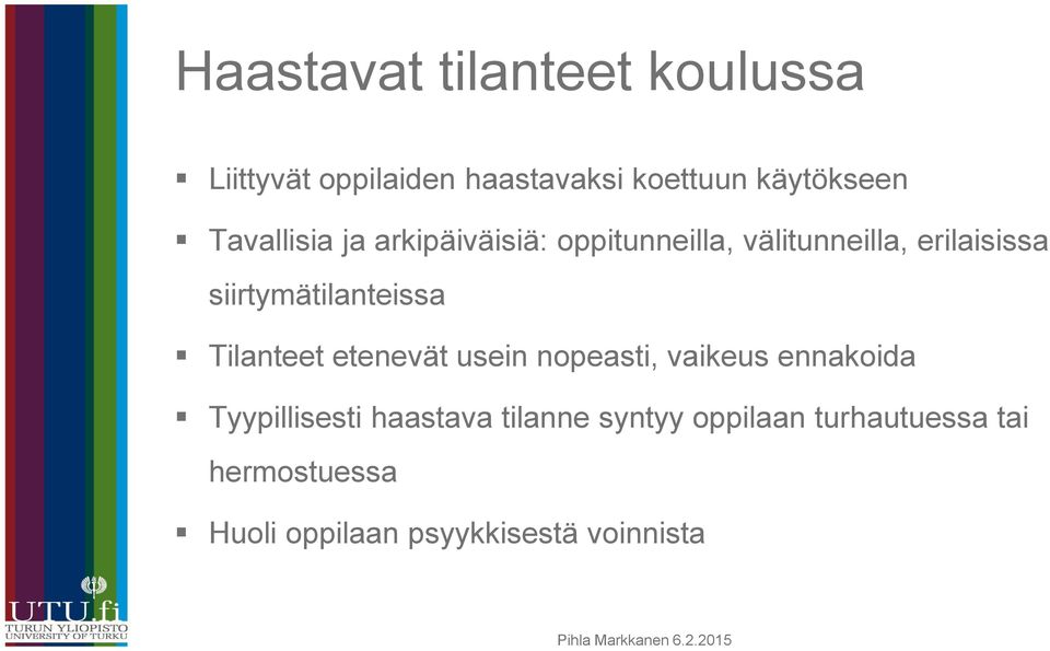 siirtymätilanteissa Tilanteet etenevät usein nopeasti, vaikeus ennakoida