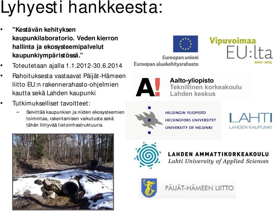 2014 Rahoituksesta vastaavat Päijät-Hämeen liitto EU:n rakennerahasto-ohjelmien kautta sekä Lahden