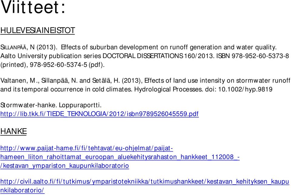 (2013), Effects of land use intensity on stormwater runoff and its temporal occurrence in cold climates. Hydrological Processes. doi: 10.1002/hyp.9819 Stormwater-hanke. Loppuraportti. http://lib.tkk.