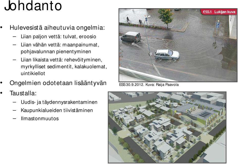 myrkylliset sedimentit, kalakuolemat, uintikiellot Ongelmien odotetaan lisääntyvän Taustalla: