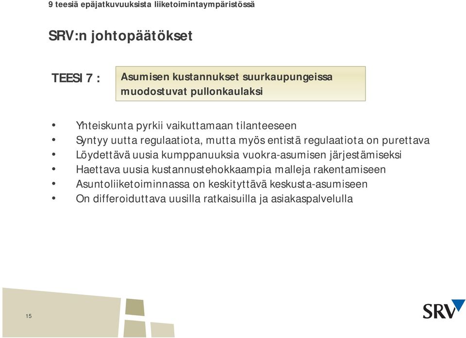 regulaatiota on purettava Löydettävä uusia kumppanuuksia vuokra-asumisen järjestämiseksi Haettava uusia kustannustehokkaampia