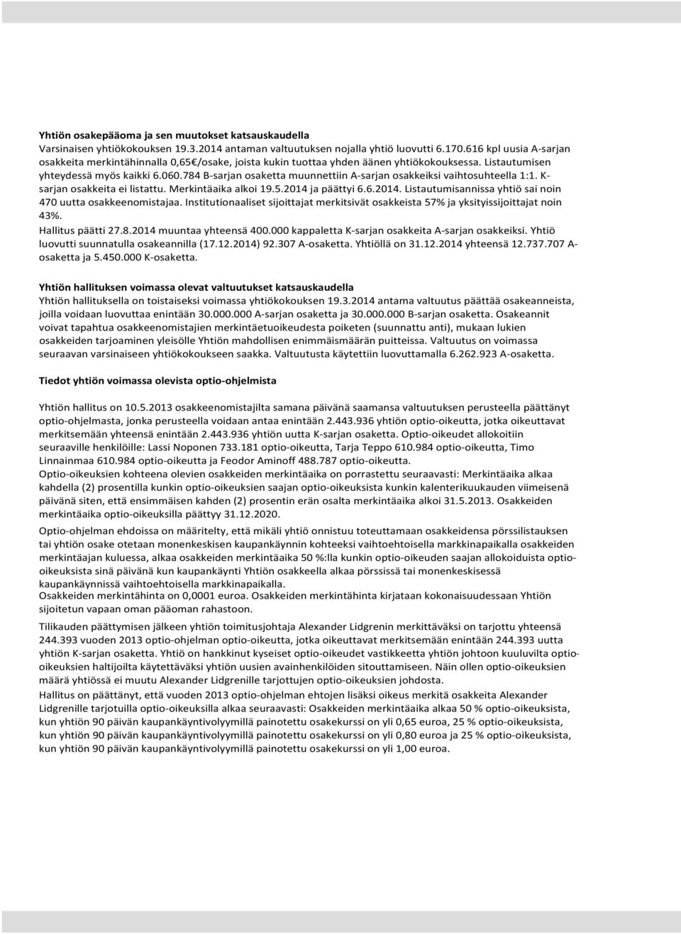 784 B- sarjan osaketta muunnettiin A- sarjan osakkeiksi vaihtosuhteella 1:1. K- sarjan osakkeita ei listattu. Merkintäaika alkoi 19.5.2014 