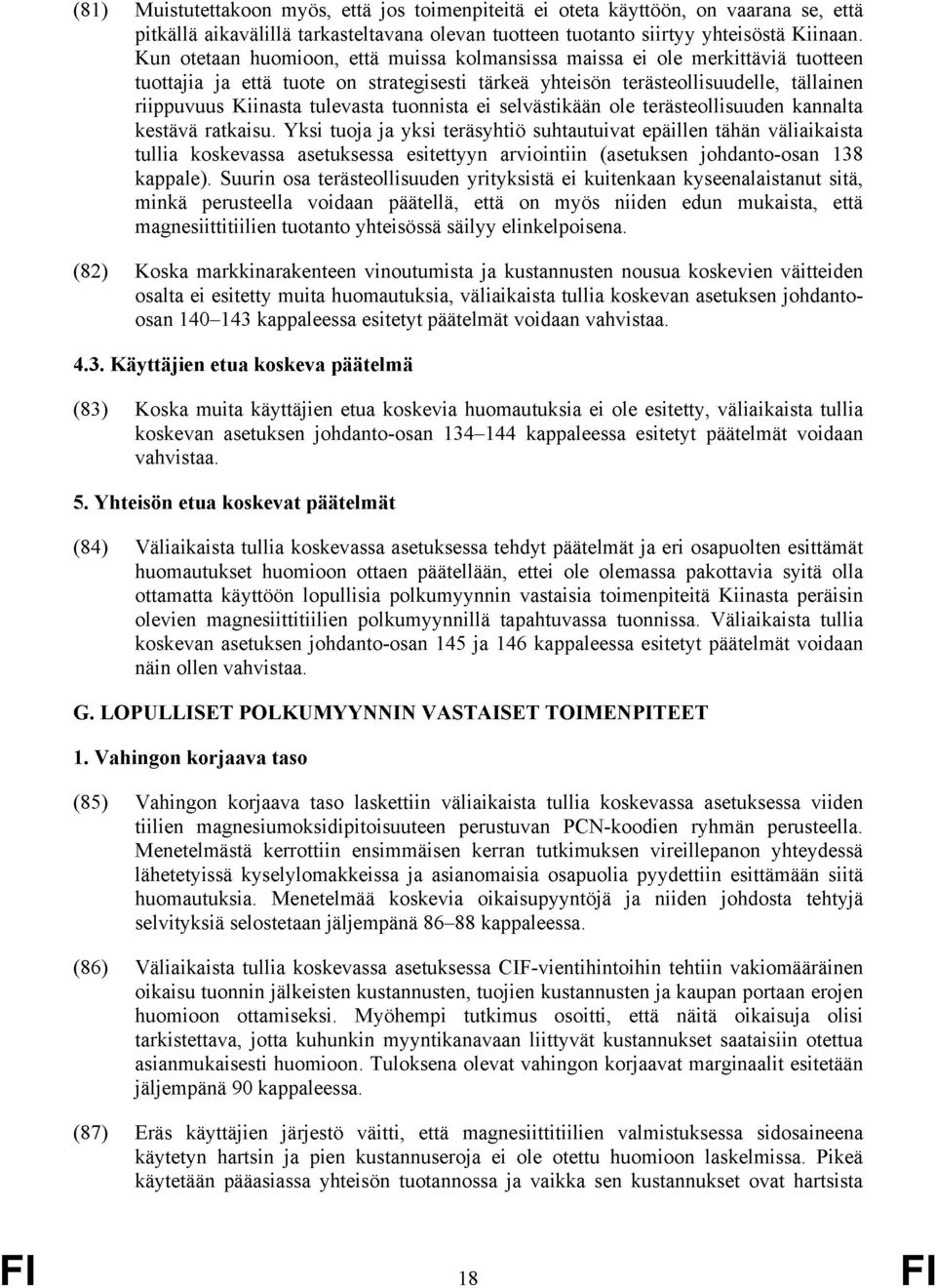 tuonnista ei selvästikään ole terästeollisuuden kannalta kestävä ratkaisu.