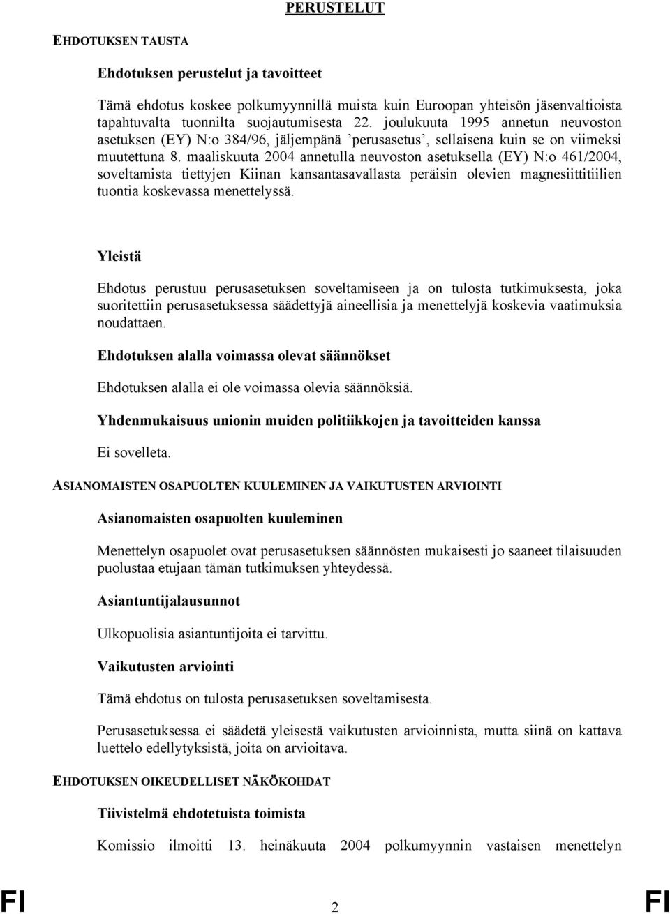 maaliskuuta 2004 annetulla neuvoston asetuksella (EY) N:o 461/2004, soveltamista tiettyjen Kiinan kansantasavallasta peräisin olevien magnesiittitiilien tuontia koskevassa menettelyssä.