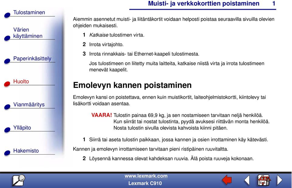 Emolevyn kannen poistaminen Emolevyn kansi on poistettava, ennen kuin muistikortit, laiteohjelmistokortti, kiintolevy tai lisäkortti voidaan asentaa. VAARA!