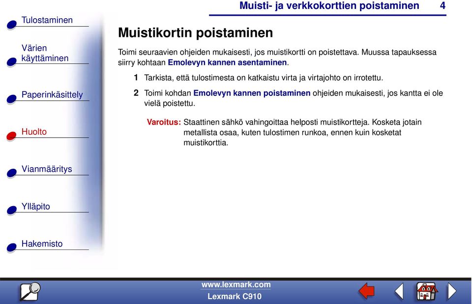 1 Tarkista, että tulostimesta on katkaistu virta ja virtajohto on irrotettu.