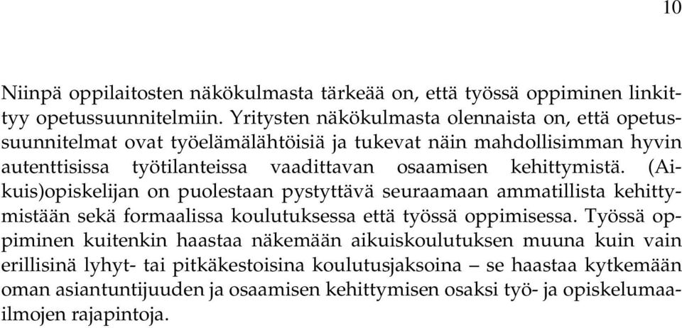 osaamisen kehittymistä. (Aikuis)opiskelijan on puolestaan pystyttävä seuraamaan ammatillista kehittymistään sekä formaalissa koulutuksessa että työssä oppimisessa.