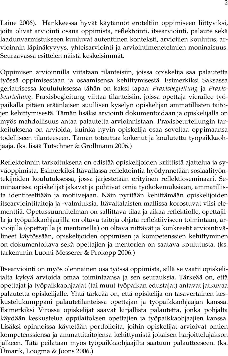 arvioijien koulutus, arvioinnin läpinäkyvyys, yhteisarviointi ja arviointimenetelmien moninaisuus. Seuraavassa esittelen näistä keskeisimmät.