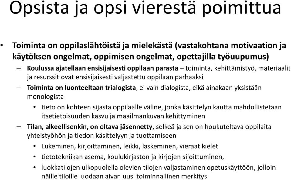 ainakaan yksistään monologista tieto on kohteen sijasta oppilaalle väline, jonka käsittelyn kautta mahdollistetaan itsetietoisuuden kasvu ja maailmankuvan kehittyminen Tilan, alkeellisenkin, on