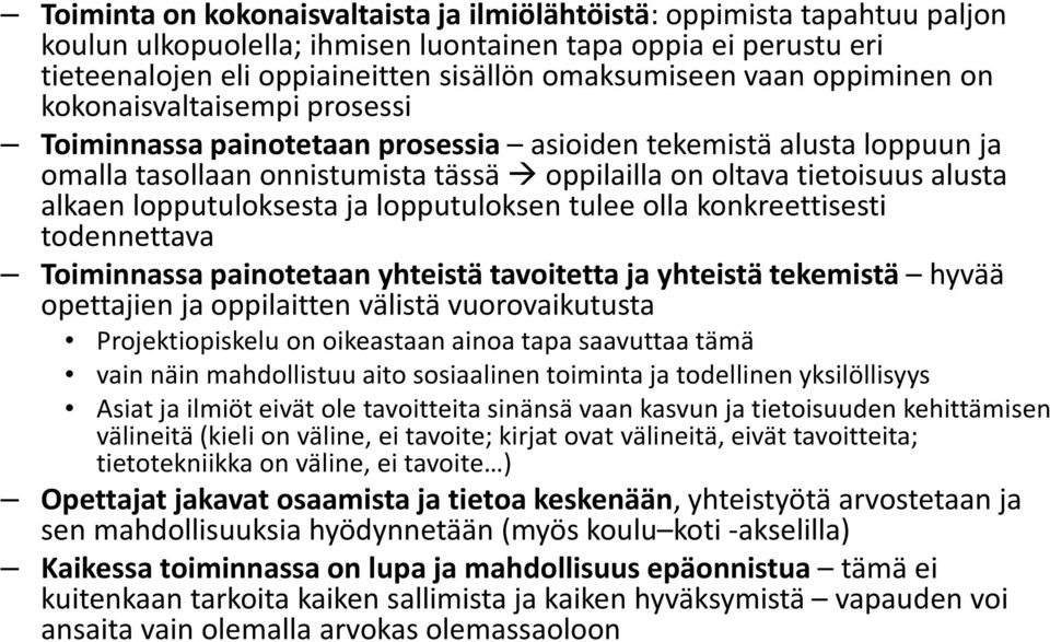 lopputuloksesta ja lopputuloksen tulee olla konkreettisesti todennettava Toiminnassa painotetaan yhteistä tavoitetta ja yhteistä tekemistä hyvää opettajien ja oppilaitten välistä vuorovaikutusta
