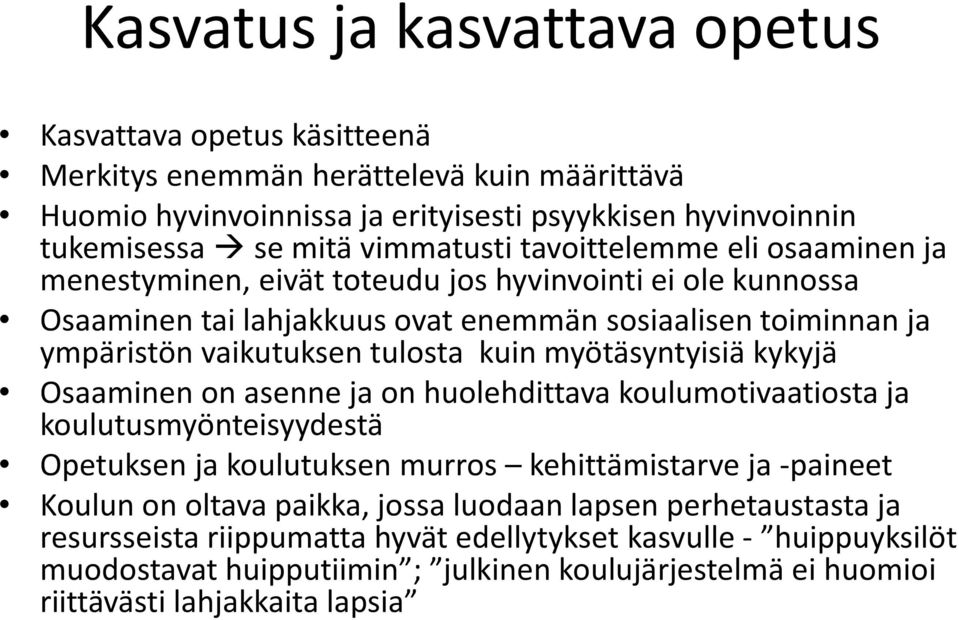 myötäsyntyisiä kykyjä Osaaminen on asenne ja on huolehdittava koulumotivaatiosta ja koulutusmyönteisyydestä Opetuksen ja koulutuksen murros kehittämistarve ja -paineet Koulun on oltava paikka,