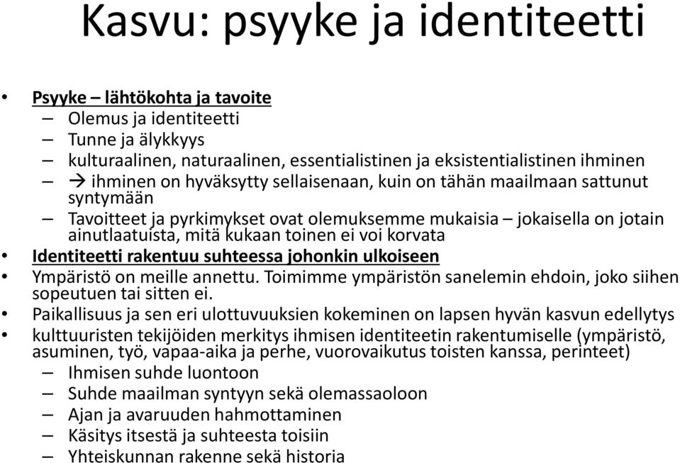 rakentuu suhteessa johonkin ulkoiseen Ympäristö on meille annettu. Toimimme ympäristön sanelemin ehdoin, joko siihen sopeutuen tai sitten ei.