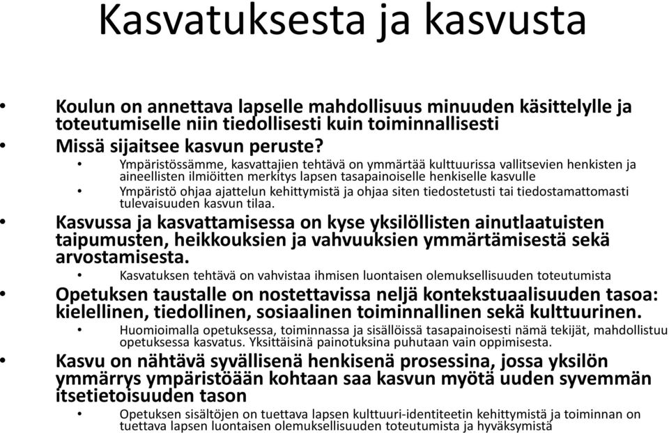 kehittymistä ja ohjaa siten tiedostetusti tai tiedostamattomasti tulevaisuuden kasvun tilaa.