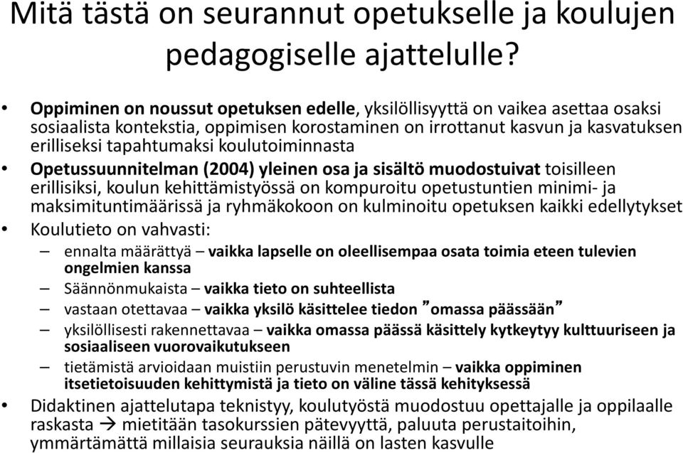 koulutoiminnasta Opetussuunnitelman (2004) yleinen osa ja sisältö muodostuivat toisilleen erillisiksi, koulun kehittämistyössä on kompuroitu opetustuntien minimi- ja maksimituntimäärissä ja