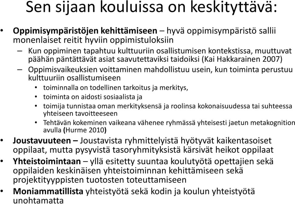 toiminnalla on todellinen tarkoitus ja merkitys, toiminta on aidosti sosiaalista ja toimija tunnistaa oman merkityksensä ja roolinsa kokonaisuudessa tai suhteessa yhteiseen tavoitteeseen Tehtävän