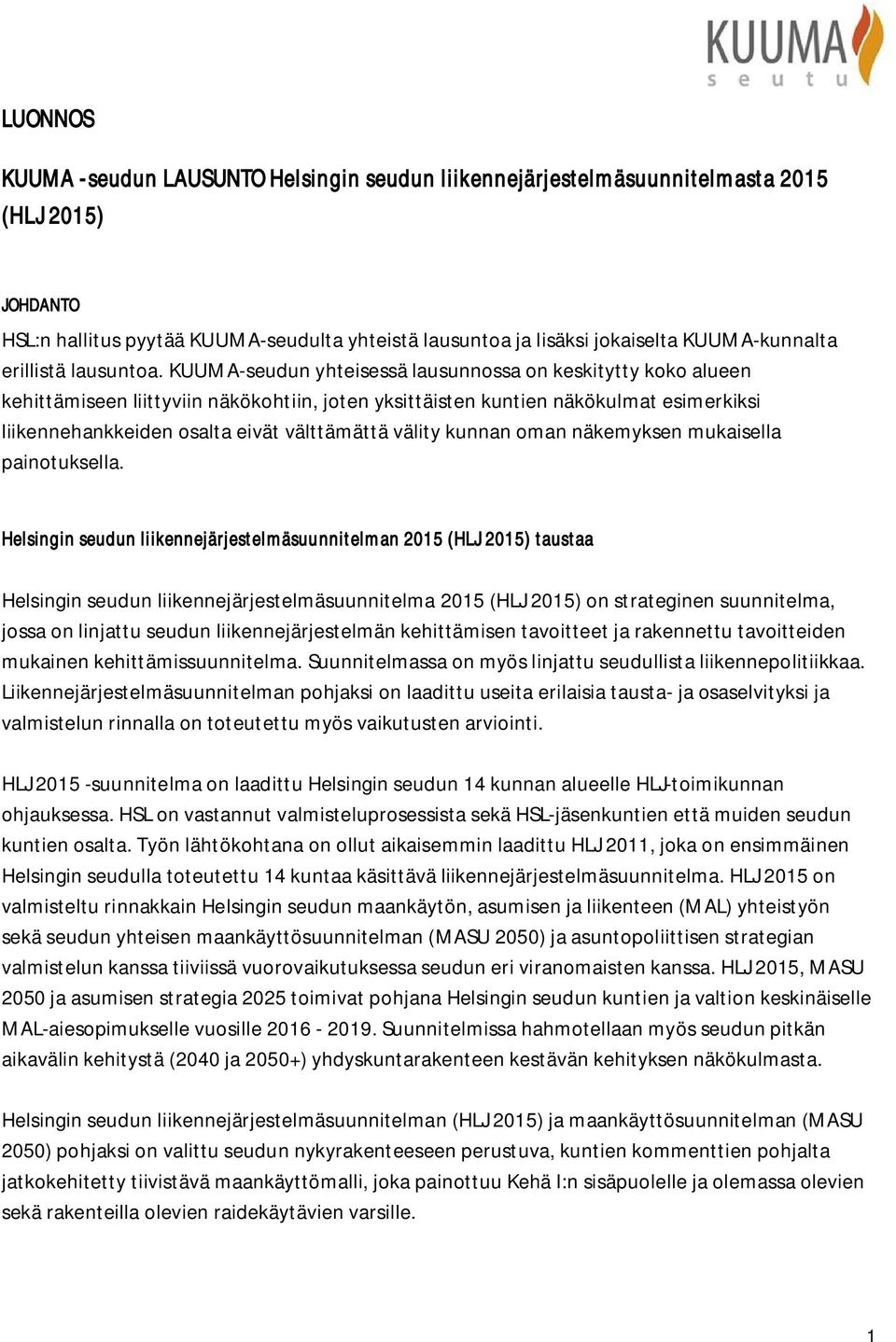 KUUMA-seudun yhteisessä lausunnossa on keskitytty koko alueen kehittämiseen liittyviin näkökohtiin, joten yksittäisten kuntien näkökulmat esimerkiksi liikennehankkeiden osalta eivät välttämättä