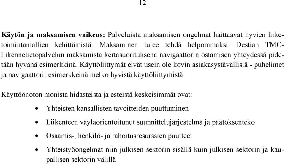 Käyttöliittymät eivät usein ole kovin asiakasystävällisiä - puhelimet ja navigaattorit esimerkkeinä melko hyvistä käyttöliittymistä.