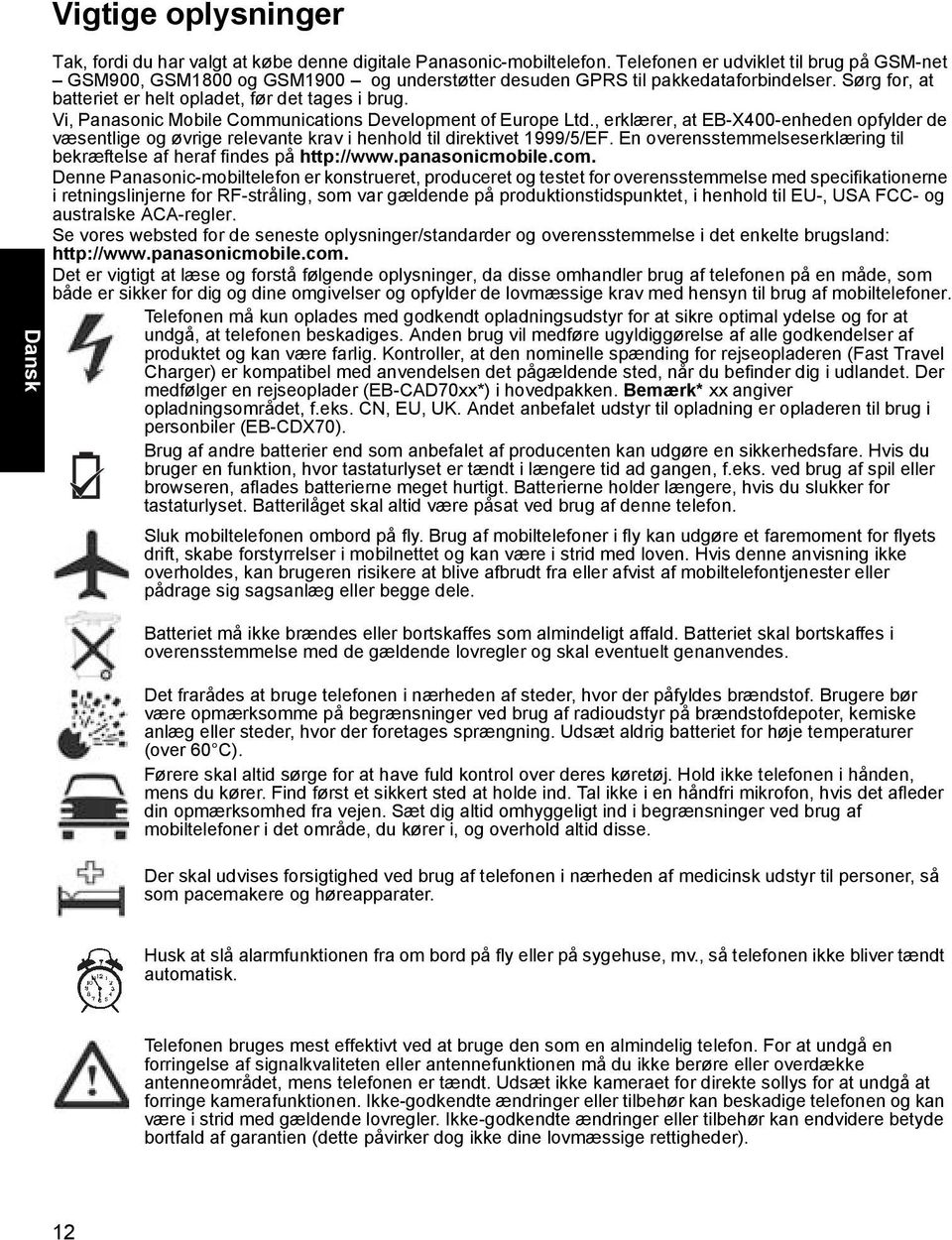 Vi, Panasonic Mobile Communications Development of Europe Ltd., erklærer, at EB-X400-enheden opfylder de væsentlige og øvrige relevante krav i henhold til direktivet 1999/5/EF.