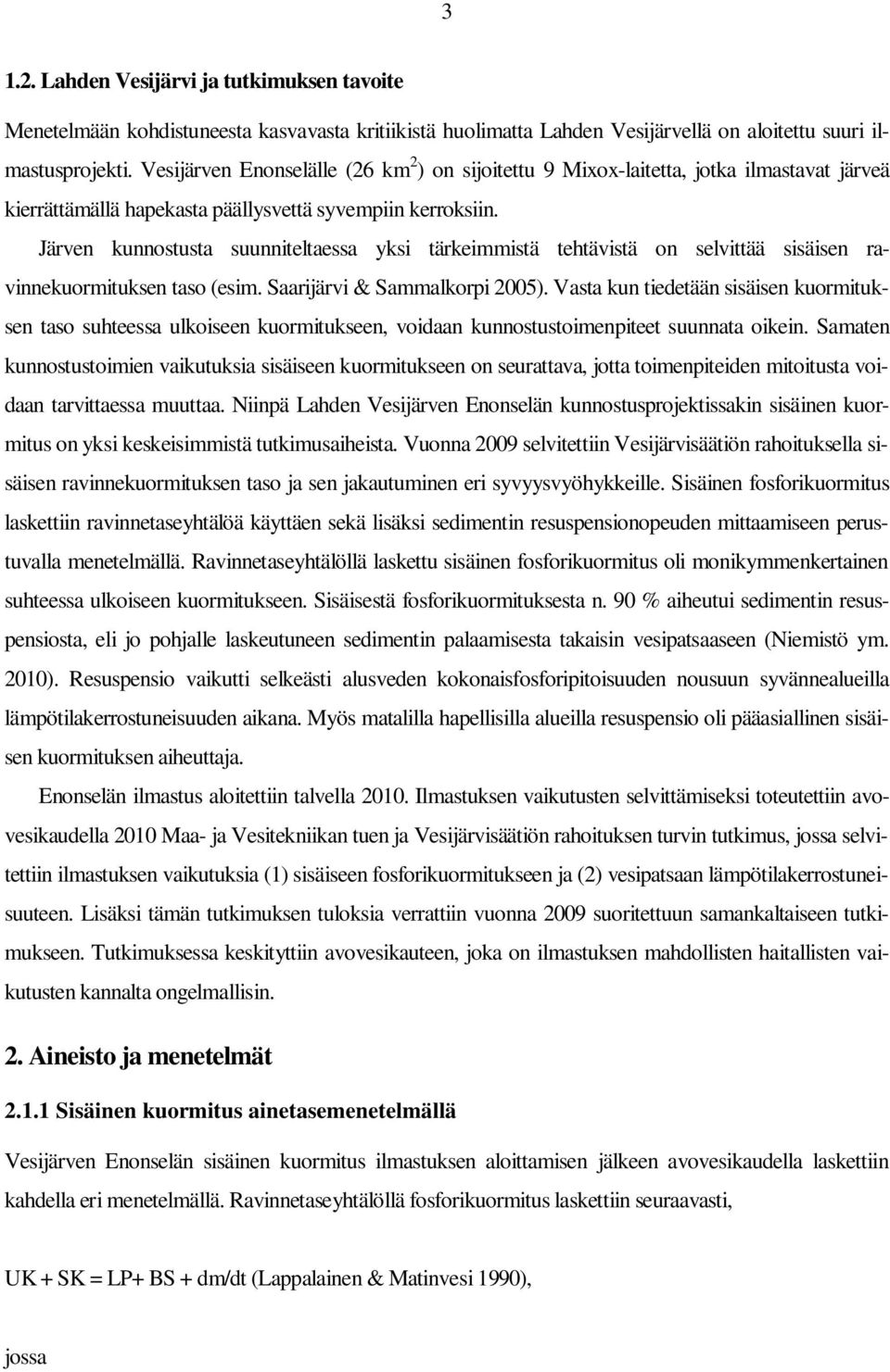 Järven kunnostusta suunniteltaessa yksi tärkeimmistä tehtävistä on selvittää sisäisen ravinnekuormituksen taso (esim. Saarijärvi & Sammalkorpi 2005).