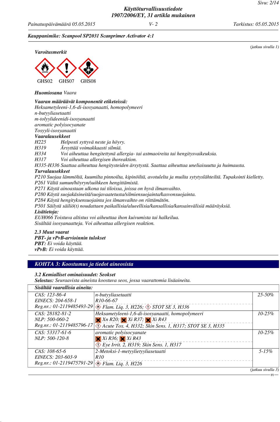 H334 Voi aiheuttaa hengitettynä allergia- tai astmaoireita tai hengitysvaikeuksia. H317 Voi aiheuttaa allergisen ihoreaktion. H335-H336 Saattaa aiheuttaa hengitysteiden ärsytystä.