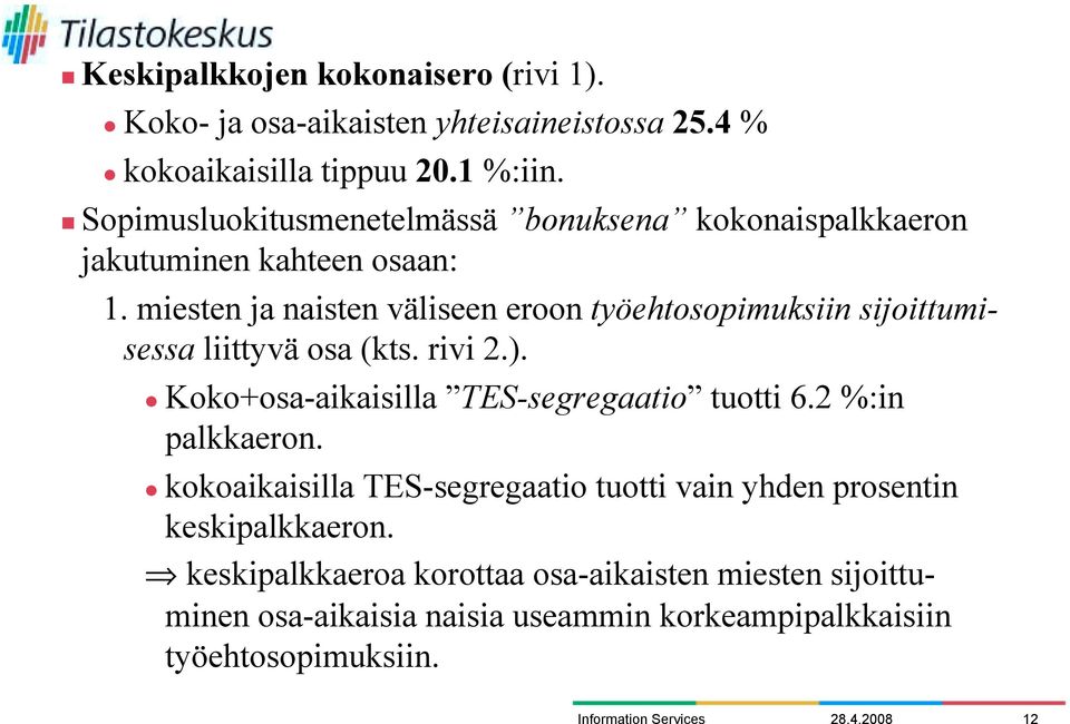 miesten ja naisten väliseen eroon työehtosopimuksiin sijoittumisessa liittyvä osa (kts. rivi 2.). " Koko+osa-aikaisilla TES-segregaatio tuotti 6.